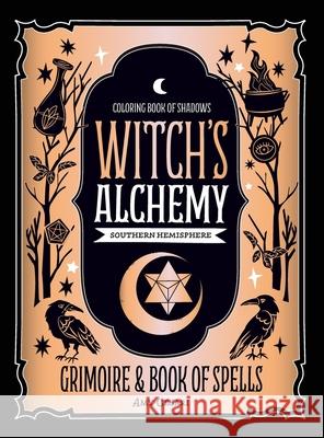 Coloring Book of Shadows: Southern Hemisphere Witch's Alchemy Amy Cesari 9781953660046 Amy Cesari