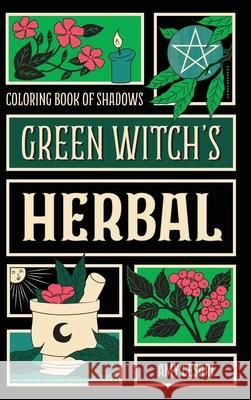 Coloring Book of Shadows: Green Witch's Herbal Amy Cesari 9781953660305 Book of Shadows, LLC