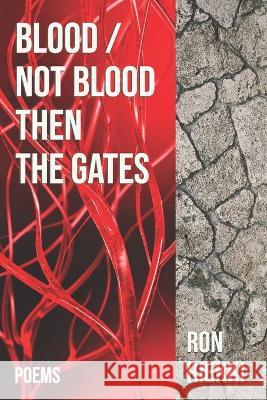 Blood / Not Blood Then the Gates: Poems Ron Riekki 9781953665126 Middle West Press LLC