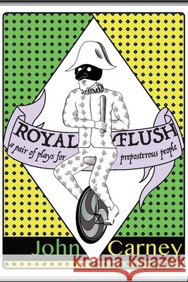 Royal Flush: a pair of plays for preposterous people John Carney 9781953666000 Key and Candle, Inc.