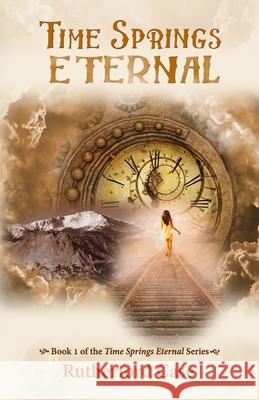 Time Springs Eternal: Book 1 of the Time Springs Eternal Series Rutherford Case 9781953667199