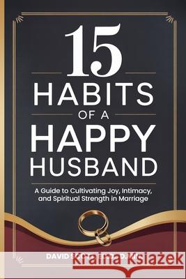 15 Habits of a Happy Husband David Scott 9781953671127