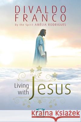 Living with Jesus Divaldo Pereira Franco Am 9781953672087 Leal Publisher, Inc.