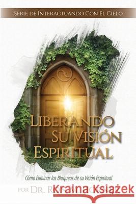 Liberando Su Visión Espiritual Dr Ron M Horner 9781953684158 Lifespring Publishing