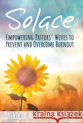 Solace: Empowering Pastors' Wives to Prevent and Overcome Burnout Patricia Aladekoba Morenike Eub Krystal L. Clemons 9781953685131 Paradise Restored Publishing