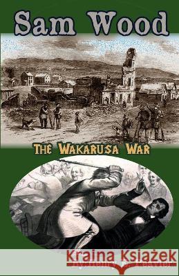 Sam Wood The Wakarusa War Henry E. Peavler 9781953686039 Living Springs Publishers Llp