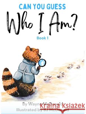 Can You Guess Who I Am? Book 1 Wayne McDonald BJ McDonald 9781953686404 Living Springs Publishers Llp