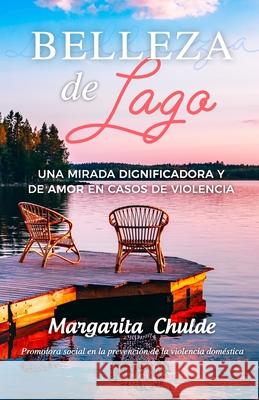 Belleza de lago: Una mirada dignificadora y de amor en casos de violencia Margarita Chulde 9781953689252 Editorial Guipil