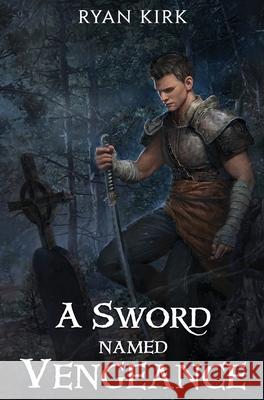 A Sword Named Vengeance Ryan Kirk 9781953692207