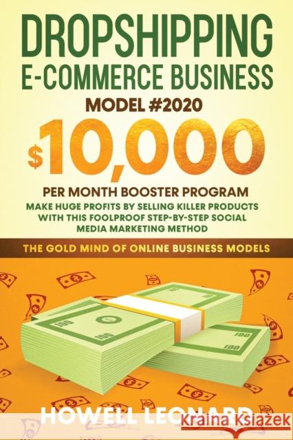 Dropshipping Ecommerce Business Model #2020: Make Huge Profits by Selling Killer Products with this Foolproof Stepby-step Social Media Marketing Metho Howell Leonard 9781953693167 Create Your Reality