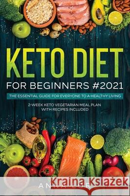 Keto Diet for Beginners #2021: 250 Foolproof, Quick & Easy, Delectable Air Frying Recipes for Busy People on Ketogenic Diet Anna Lor 9781953693204 Create Your Reality