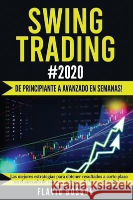 Swing Trading #2020: ¡De principiante a avanzado en semanas! Las mejores estrategias para obtener resultados a corto plazo en el mercado de Bosque, Flavio 9781953693310 Create Your Reality