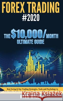 Forex Trading #2020: Best Swing & Day Trading Strategies, Tools and Psychology to Make Killer Profits from ShortTerm Opportunities on Curre Ryan Miles 9781953693693 Create Your Reality
