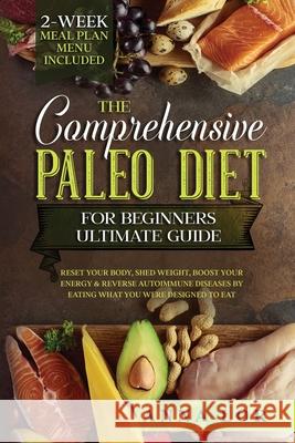 The Comprehensive Paleo Diet for Beginners Ultimate Guide Anna Lor 9781953693853 Create Your Reality