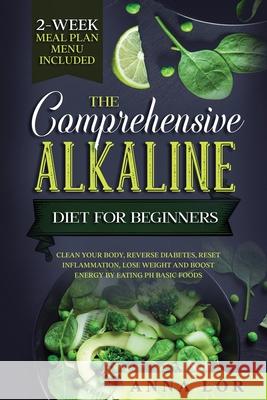 The Comprehensive Alkaline Diet For Beginners Anna Lor 9781953693860 Create Your Reality