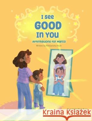 I See Good in You: Affirmations for Marco Rikkianisha Hunt Maria Russo Carolina Bognar 9781953697172