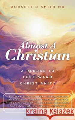 Almost a Christian: A Rebuke to Luke-Warm Christianity Dorsett D. Smith 9781953699121 Book Vine Press