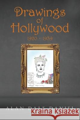 Drawings of Hollywood 1920-1939 Daniel, Alan Dale 9781953699596