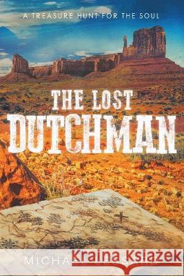The Lost Dutchman: A Treasure Hunt for the Soul Lessard, Michael 9781953699886