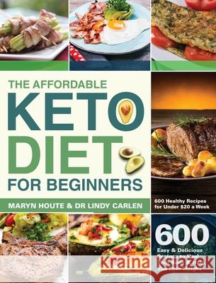 The Affordable Keto Diet for Beginners: 600 Easy & Delicious Recipes to Heal Your Body & Help You Lose Weight (600 Healthy Recipes for Under $20 a Wee Houte, Maryn 9781953702296 Jake Cookbook