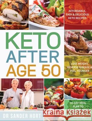 Keto After Age 50: Affordable, Easy & Delicious Keto Recipes Lose Weight, Reverse Disease & Feel Younger 30-Day Meal Plan to Kickstart Yo Sander Hort 9781953702395 Stive Johe