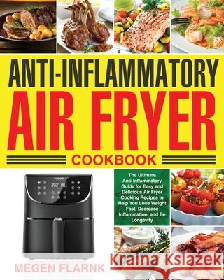 Anti-Inflammatory Air Fryer Cookbook Megen Flarnk 9781953702425 Bluce Jone