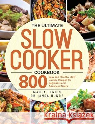 The Ultimate Slow Cooker Cookbook: 800 Easy and Healthy Slow Cooker Recipes for Beginners and Advanced Users Lenius, Marta 9781953702500 Bluce Jone