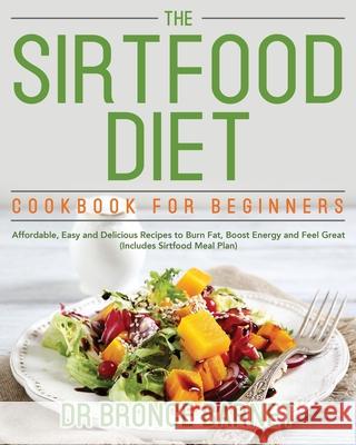 The Sirtfood Diet Cookbook for Beginners Bronce Barnet 9781953702609