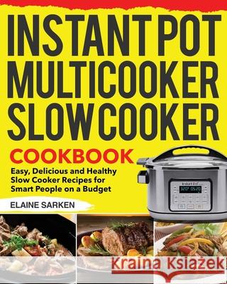 Instant Pot Multicooker Slow Cooker Cookbook Elaine Sarken 9781953702661 Bluce Jone