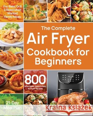 The Complete Air Fryer Cookbook for Beginners Camilla Moore 9781953702722