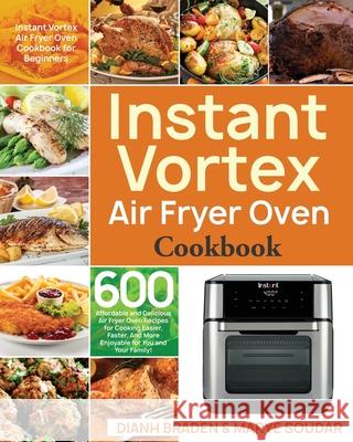 Instant Vortex Air Fryer Oven Cookbook Dianh Braden Marye Soudar 9781953702739 Stive Johe