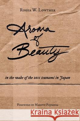 Aroma of Beauty Roger W. Lowther Makoto Fujimura 9781953704092 Community Arts Media