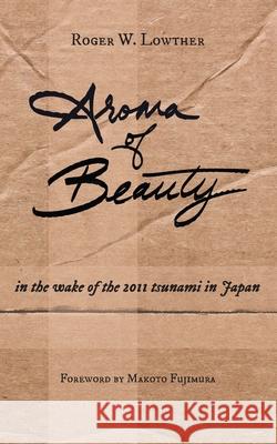 Aroma of Beauty Roger W. Lowther Makoto Fujimura 9781953704108 Community Arts Media