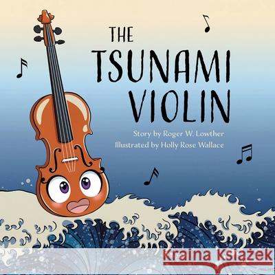 The Tsunami Violin Roger W. Lowther Holly Rose Wallace 9781953704504