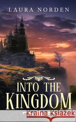 Into the Kingdom Laura Norden 9781953709035 Laura Norden