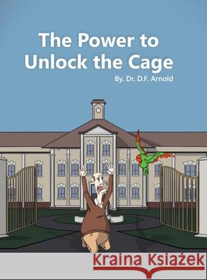 The Power to Unlock the Cage D. F. Arnold Katie Pershon 9781953710369 Aim High University