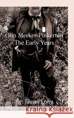 Olin Meeker-Pinkerton: The Early Years James Long 9781953710505 Bookstand Publishing