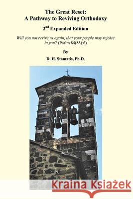 The Great Reset: A Pathway to Reviving Orthodoxy: 2nd Expanded Edition D. H. Stamatis 9781953710512 Bookstand Publishing