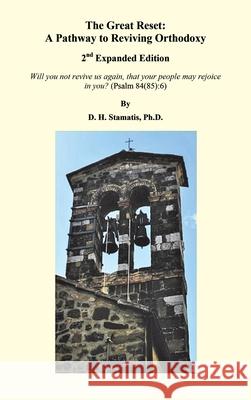 The Great Reset: A Pathway to Reviving Orthodoxy: 2nd Expanded Edition D. H. Stamatis 9781953710536 Bookstand Publishing