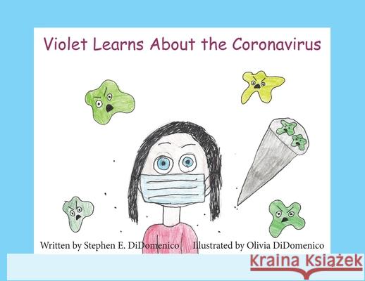 Violet Learns About the Coronavirus Stephen E. Didomenico Olivia Didomenico 9781953710727