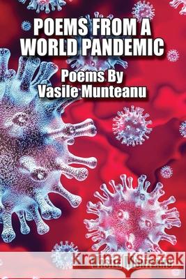 Poems From A World Pandemic: Poems By Vasile Munteanu Vasile Munteanu 9781953710796