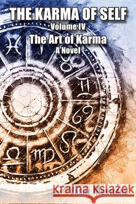 The Karma of Self, Volume IV: The Art of Karma, A Novel Vasile Munteanu 9781953710819