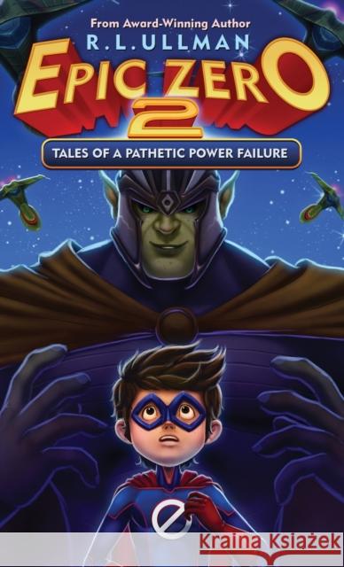 Epic Zero 2: Tales of a Pathetic Power Failure R L Ullman 9781953713063 But That's Another Story ... Press