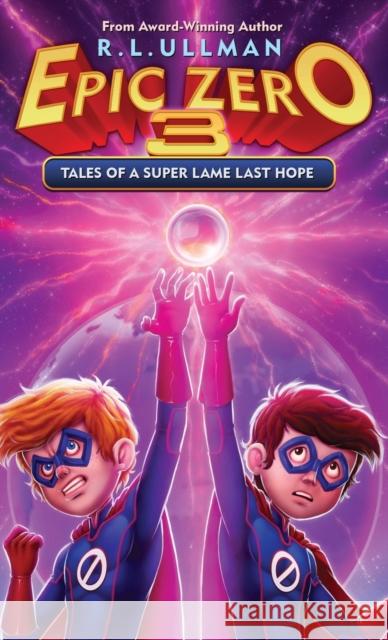 Epic Zero 3: Tales of a Super Lame Last Hope R L Ullman 9781953713070 But That's Another Story ... Press