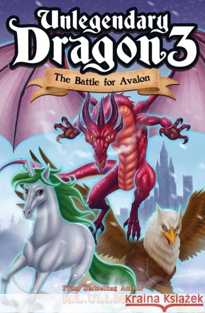 Unlegendary Dragon 3: The Battle for Avalon R. L. Ullman 9781953713667 But That's Another Story ... Press