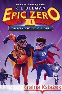 Epic Zero 10: Tales of a Seriously Sore Loser R. L. Ullman 9781953713674 But That's Another Story ... Press