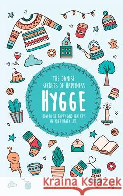 Hygge: The Danish Secrets of Happiness: How to be Happy and Healthy in Your Daily Life Maya Thoresen 9781953714114 Natalia Stepanova