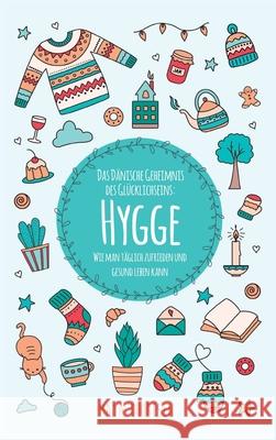 Hygge: Das Dänische Geheimnis des Glücklichseins: Wie man täglich zufrieden und gesund leben kann Thoresen, Maya 9781953714145 Natalia Stepanova