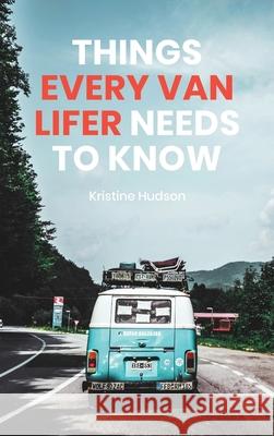 How to Live the Dream: Things Every Van Lifer Needs to Know Kristine Hudson 9781953714169 Natalia Stepanova