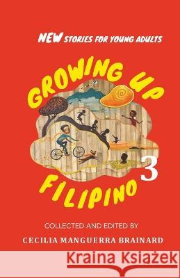 Growing Up Filipino 3: New Stories for Young Adults Cecilia Manguerra Brainard 9781953716170